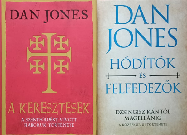 Dan Jones - A keresztesek - A Szentfldrt vvott hbork trtnete + Hdtk s felfedezk - Dzsingisz kntl Magellnig (2 m)