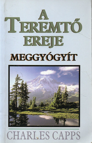 Charles Capps - A Teremt� ereje meggy�gy�t