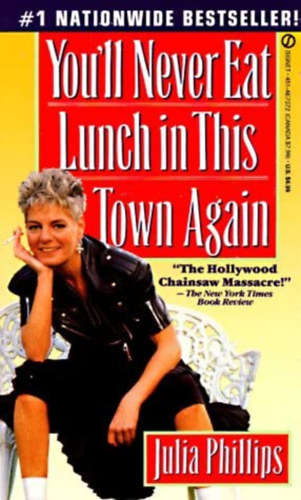 Julia Phillips - You'll Never Eat Lunch in This Town Again ("Soha tbb nem fogsz ebdelni ebben a vrosban" angol nyelven)