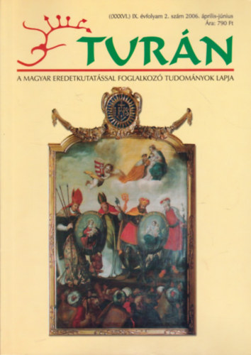 Esztergly Eld  (szerk.) - Turn [A magyar eredetkutatssal foglalkoz tudomnyok lapja] (XXXVI.) IX. vfolyam, 2. szm (2006. prilis-jnius)