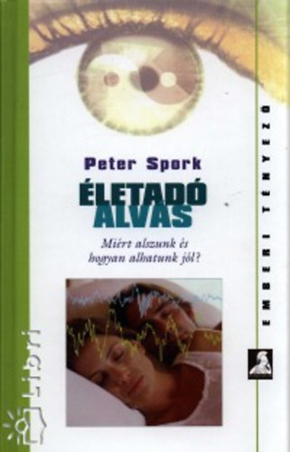 Peter Spork - �letad� alv�s - Mi�rt alszunk, �s hogyan alhatunk j�l?