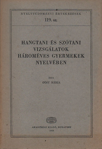 Gsy Mria dr. - Hangtani s sztani vizsglatok hromves gyermekek nyelvben (Nyelvtudomnyi rtekezsek 119. szm)