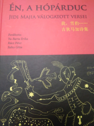 Yu-Barta Erika - Rácz Péter - Szőcs Géza (ford.) - Én, a hópárduc (Jidi Majia válogatott versei)