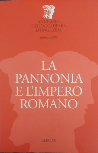 Hajnczi Gbor  (szerk.) - La Pannonia e L'Impero Romano (Pannnia s a Rmai Birodalom - olasz nyelv)