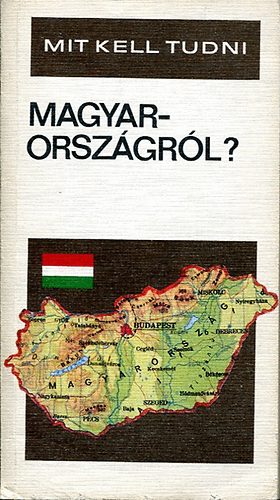 Mit kell tudni Magyarorszgrl?