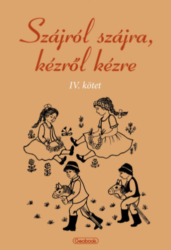 Papp Kornlia  (szerk.) - Szjrl szjra, kzrl kzre IV. ktet