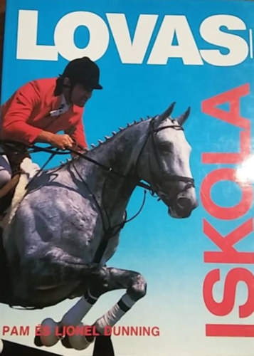 Szerz Pam Dunning Lionel Dunning Szerkeszt Zentai va Fordt Nagy Kroly Lektor Gmbs Endre - Lovasiskola     - Tanuljunk ugratni - Lovagls s iskolzs magasabb szinten - A djugrat verseny