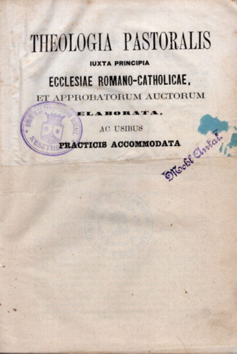 Radlinszky István - Theologia pastoralis Iuxta principia - Ecclesiae romano-catholicae et approbatorum auctorum elaborata ac usibus practicis accommodata (1859)