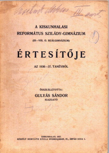 Guly�s S�ndor - A Kiskunhalasi Reform�tus Szil�dy-Gimn�zium ( III-VIII. O. Re�lgimn�zium )  �rtes�t�je az 1936-37. tan�vr�l