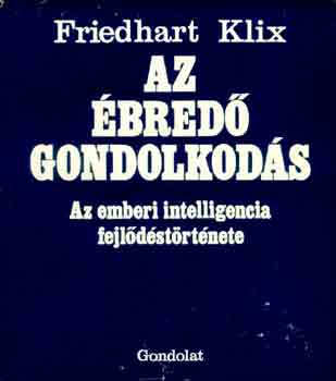 Friedhart Klix - Az bred gondolkods (Az emberi intelligencia fejldstrtnete)
