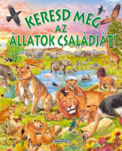 Wettstein Adrienn GRAFIKUS Fransisco Arredondo - Keresd meg az llatok csaldjt!- Keresd az llatokat!