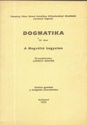 Ladocsi Gspr  (szerk) - Dogmatika IV. rsz: A Megvlt kegyelme