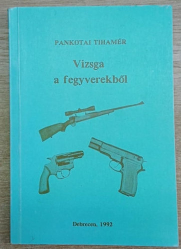 Pankotai Tiham�r - Vizsga a fegyverekb�l
