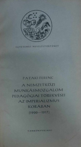Pataki Ferenc - A nemzetk�zi munk�smozgalom pedag�giai t�rekv�sei az imperializmus kor�ban (1900-1917)