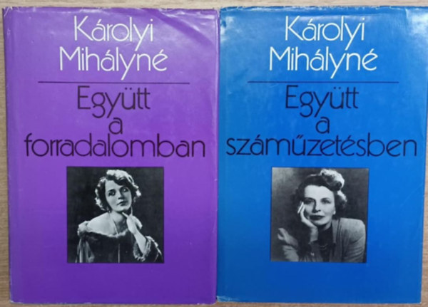 K�rolyi Mih�lyn� - Egy�tt a forradalomban-Egy�tt a sz�m�zet�sben I-II.