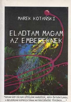 Marek Kotanski - Eladtam magam az embereknek