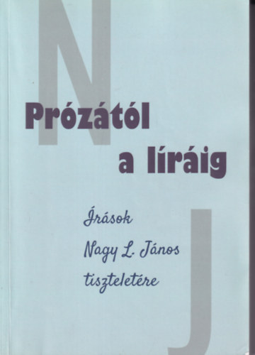 Prózától a líráig - Írások Nagy L. János tiszteletére