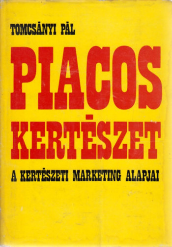 Tomcs�nyi P�l - Piacos kert�szet - A kert�szeti marketing alapjai