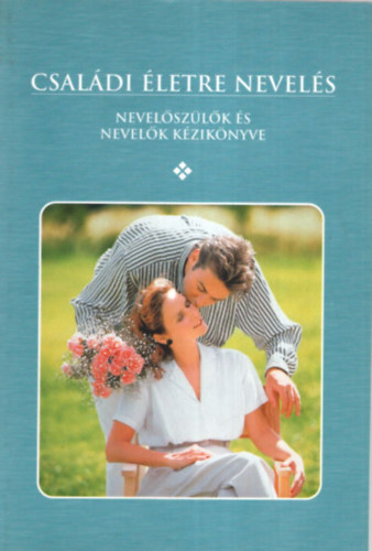 Dr. G�ln�  Szendi Katalin - Csal�di �letre nevel�s - Nevel�sz�l�k �s nevel�k k�zik�nyve