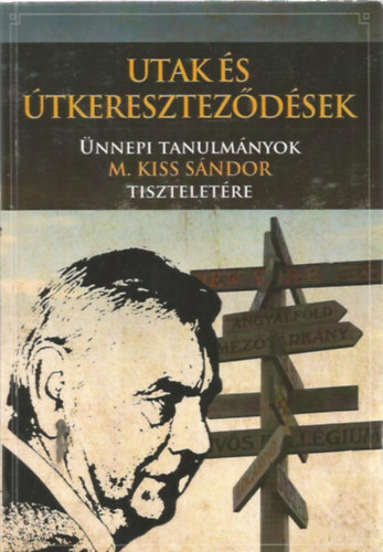 Utak �s �tkeresztez�d�sek - �nnepi tanulm�nyok M. Kiss S�ndor tisztelet�re