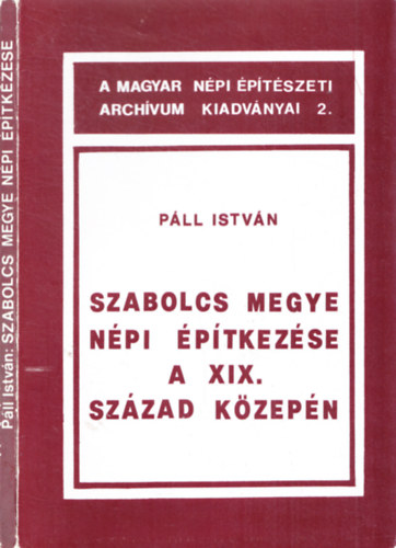 Pll Istvn - Szabolcs megye npi ptkezse a XIX. szzad kzepn