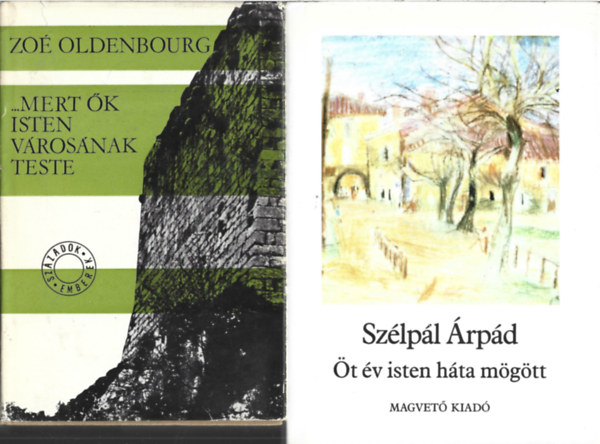 2 db könyv, Zoé Oldenbourg: ...mert ők Isten városának teste, Szélpál Árpád: Öt év Isten háta mögott