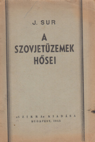 J. Sur - A szovjetüzemek hősei