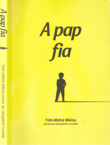 Tóth-Máthé Miklós - A pap fia (versek, válogatott novellák)