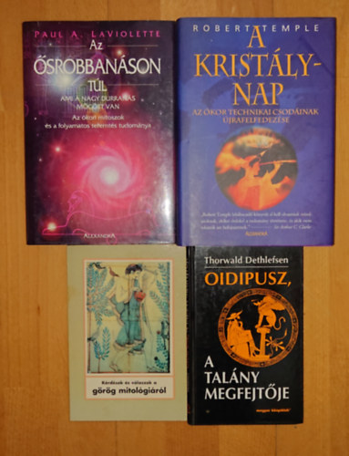 Thorwald Dethlefsen, Robert Temple, Paul A. Laviolette - 4 könyv az ókori civilizációk titkairól: Kérdések és válaszok a görög mitológiáról, A talány megfejtője, A kristálynap - Az ókor technikai csodáinak újrafelfedezése, Az ősrobbanáson túl