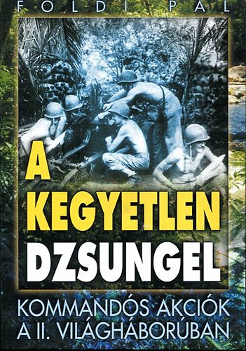 Fldi Pl - A kegyetlen dzsungel-A szahara akci-kommands akcik a 2.vilgh.-ban