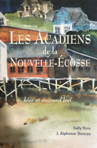 J. Alphonse Deveau Sally Ross - Les Acadiens de la Nouvelle-Écosse: hier et aujourd'hui