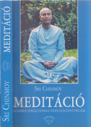 Sri Chinmoy - Meditci - Az ember tkletessge Isten elgedettsgre