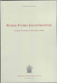 Valter Ilona  (szerkeszt�) - R�mer Fl�ris jegyz�k�nyvei. Somogy, Veszpr�m �s Zala megye, 1861