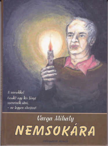 Varga Mihly - Nemsokra. (Varga Mihly versei s przai rsai 1995-2010)