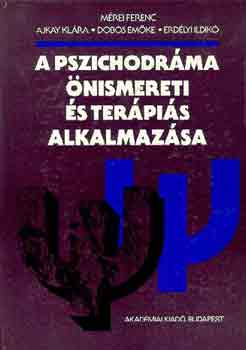 Mrei-Ajkay-Dobos-Erdlyi - A pszichodrma nismereti s terpis alkalmazsa