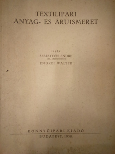 Endrei Walter Sebesty�n Endre - Textilipari anyag-�s �ruismeret