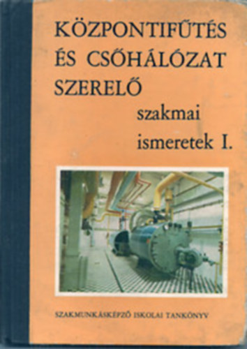 Lakos Andor - központifűtés és csőhálózat szerelő szakmai ismeretek I.