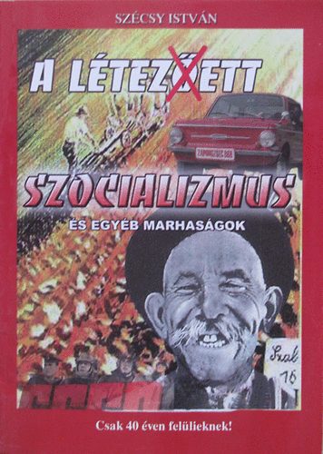 Szcsy Istvn - A ltez()ett szocializmus s egybb marhasgok