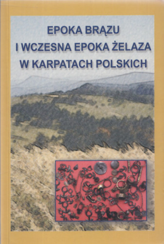 Jan Gancarski - Epoka brazu i wczesna epoka zelaza w Karpatach polskich