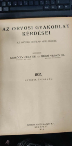 Dr. Dr. Milk� Vilmos Gerl�czy G�za - Az orvosi gyakorlat k�rd�sei - Az orvosi hetilap mell�klete 1934. hetedik �vfolyam