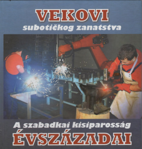 ismeretlen - A szabadkai kisiparossg vszzadai