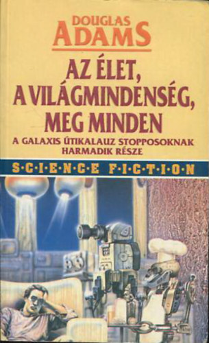 Douglas Adams - Az let, a vilgmindensg meg minden - A galaxis tikalauz stopposoknak harmadik rsze