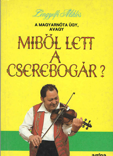 Lengyelfi Mikls - A magyarnta-gy, avagy mibl lett a cserebogr?