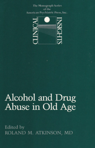 Roland M. Atkinson MD - Alcohol and Drug Abuse in Old Age