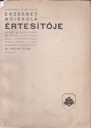 Dr. Radk Olga  (szerk.) - A Budapesti M. Kir. llami Erzsbet Niskola rtestje az 1937-38. iskolai vrl