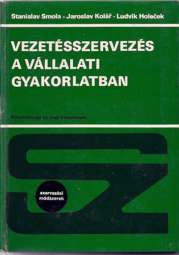 V.-Kolr, J.- Holecsek, L. Smola - Vezetsszervezs a vllalati gyakorlatban