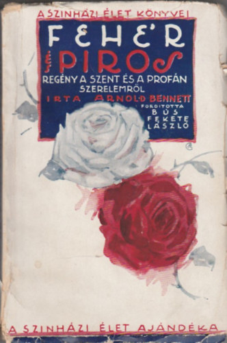 Arnold Bennett - Fehr s piros. Regny a szent s profn szerelemrl.