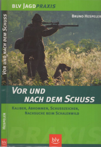 Bruno Hespeler - Vor und dem Schuss - Kaliber, Abkommen, Schusszeichen, Nachsuche beim Schalenwild