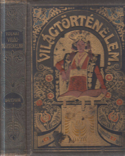 Tolnai vil�gt�rt�nelme: A k�z�pkor t�rt�nete I.- A n�pv�ndorl�st�l az els� keresztes h�bor�kig (nem reprint)