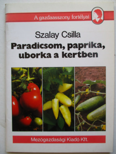 Szalay Csilla - Paradicsom, paprika, uborka a kertben